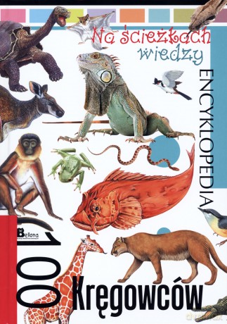 Na ścieżkach wiedzy. 100 kręgowców [KSIĄŻKA]