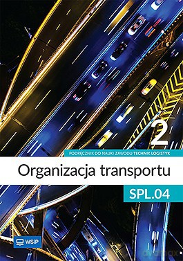 Organizacja transportu Kwalifikacja SPL.04. Podręcznik do zawodu technik logistyk część 2 [KSIĄŻKA]