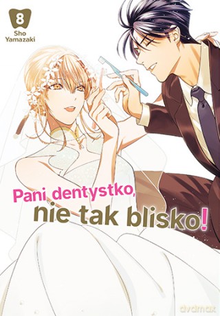 Pani dentystko, nie tak blisko! (Tom 8) - Shou Yamazaki [KSIĄŻKA]