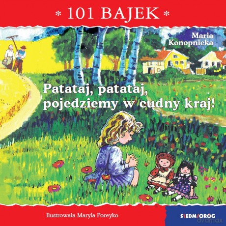 Patataj, patataj, pojedziemy w cudny kraj! 101 bajek - Maria Konopnicka [KSIĄŻKA]