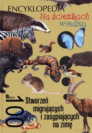 Na ścieżkach wiedzy. 100 stworzeń migrujących i zasypiających na zimę [KSIĄŻKA]