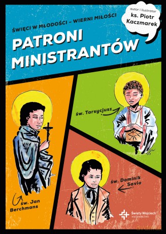 Patroni ministrantów. Młodzi bohaterowie wiary - Piotr Kaczmarek [KSIĄŻKA]
