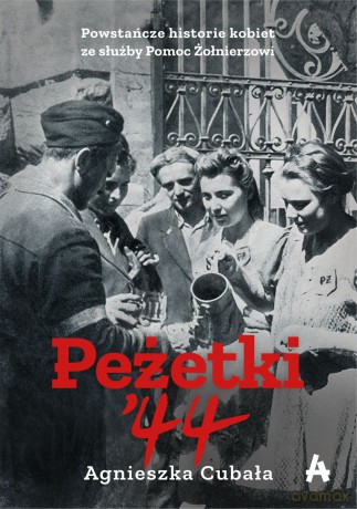 Peżetki'44. Powstańcze historie kobiet ze służby Pomoc Żołnierzowi - Agnieszka Cubała [KSIĄŻKA]