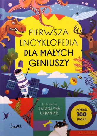 Pierwsza encyklopedia dla małych geniuszy [KSIĄŻKA]