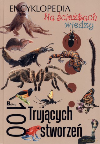 Na ścieżkach wiedzy. 100 trujących stworzeń [KSIĄŻKA]