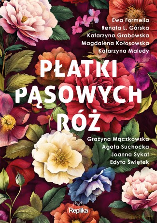 Płatki pąsowych róż - Ewa Formella, Katarzyna Grabowska, Renata L. Górska [KSIĄŻKA]