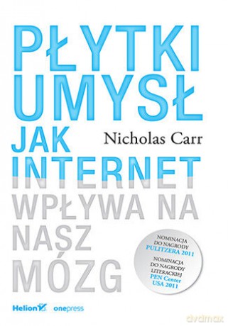 Płytki umysł. Jak internet wpływa na nasz mózg - Nicholas Carr [KSIĄŻKA]