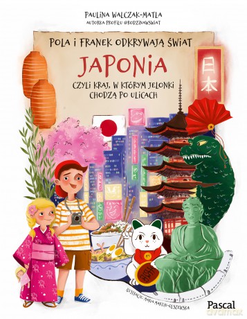 Pola i Franek odkrywają świat. Japonia, czyli kraj, w którym jelonki chodzą po ulicach - Paulina Walczak-Matla [KSIĄŻKA]