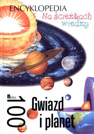 Na ścieżkach wiedzy. Encyklopedia. 100 Gwiazd i planet - Krzysztof Jędrzejewski (red.) [KSIĄŻKA]