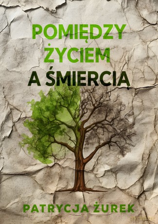 Pomiędzy życiem a śmiercią - Patrycja Żurek [KSIĄŻKA]