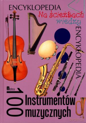 Na ścieżkach wiedzy. Encyklopedia. 100 Instrumentów muzycznych - Krzysztof Jędrzejewski (red.) [KSIĄŻKA]