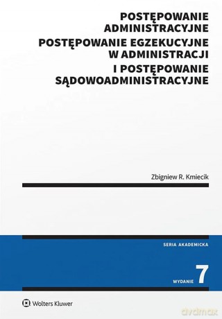 Postępowanie administracyjne, postępowanie egzekucyjne w administracji i postępowanie sądowoadministracyjne - Zbigniew Kmiecik [KSIĄŻKA]