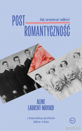 Postromantyczność. Jak uratować miłość - Aline Laurent-Mayard [KSIĄŻKA]