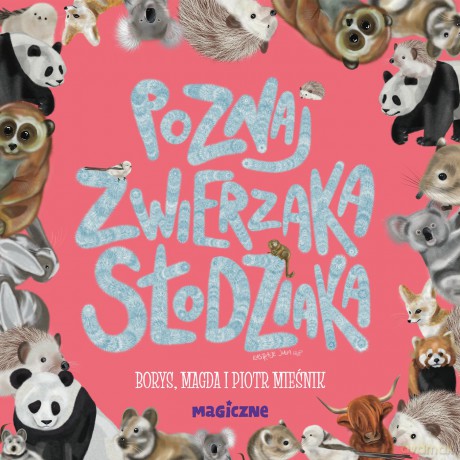 Poznaj zwierzaka słodziaka - Magda Mieśnik, Piotr Mieśnik [KSIĄŻKA]