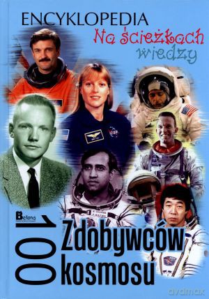 Na ścieżkach wiedzy. Encyklopedia. 100 Zdobywców kosmosu - Krzysztof Jędrzejewski (red.) [KSIĄŻKA]