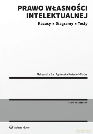 Prawo własności intelektualnej. Kazusy Diagramy Testy - Aleksandra Bar, Agnieszka Kwiecień-Madej [KSIĄŻKA]