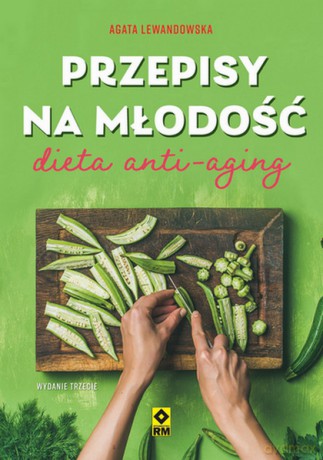 Przepisy na młodość Dieta anti-aging - Agata Lewandowska [KSIĄŻKA]