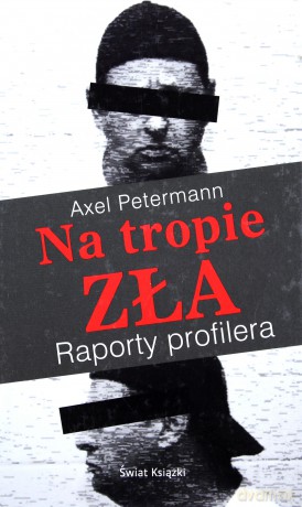 Na tropie zła. Raporty profilera - Axel Petermann [KSIĄŻKA]