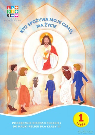 Religia Kto spożywa moje Ciało ma życie Podręcznik cz. 1 cz. 2 Domownik dla klasy III dla szkoły podstawowej [KSIĄŻKA]
