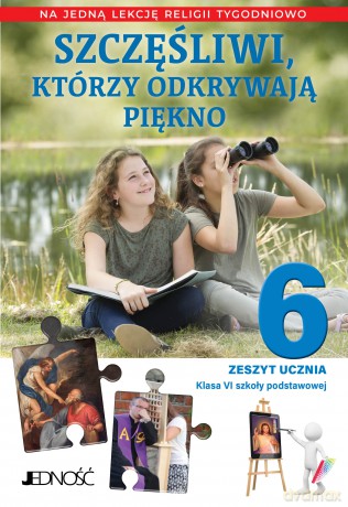 Religia Szczęśliwi którzy odkrywają piękno zeszyt ucznia dla klasy 6 szkoły podstawowej na 1 godzinę [KSIĄŻKA]