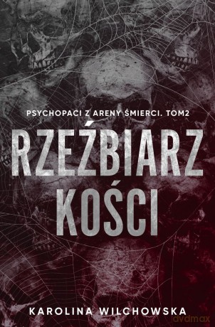 Rzeźbiarz kości. Psychopaci z Areny Śmierci (Tom 2) - Karolina Wilchowska [KSIĄŻKA]
