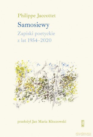 Samosiewy. Zapiski poetyckie z lat 1954-2020 - Philippe Jaccottet [KSIĄŻKA]