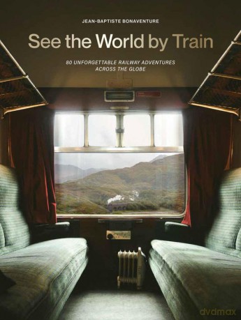 See the World by Train. 80 Unforgettable Railway Adventures Across the Globe wer. angielska - Jean-Baptiste Bonaventure [KSIĄŻKA]