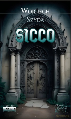 Sicco. Powieść o świętokradztwie i męczeństwie - Wojciech Szyda [KSIĄŻKA]