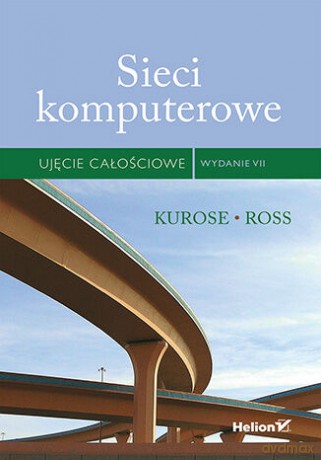 Sieci komputerowe. Ujęcie całościowe - James Kurose, Keith Ross [KSIĄŻKA]