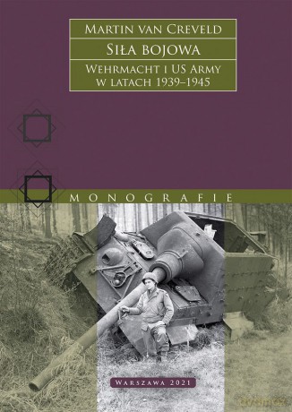 Siła bojowa. Wehrmacht i US Army w latach 1939-1945 - Martin Van Creveld [KSIĄŻKA]