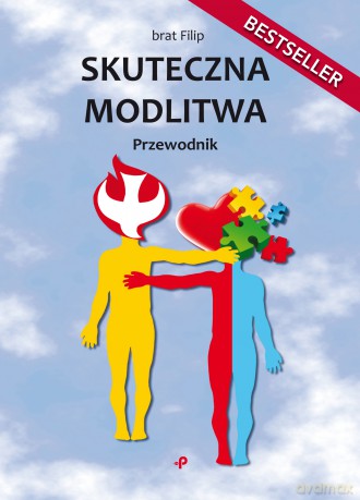Skuteczna modlitwa. Przewodnik - brat Filip [KSIĄŻKA]