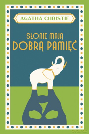 Słonie mają dobrą pamięć - Agatha Christie [KSIĄŻKA]
