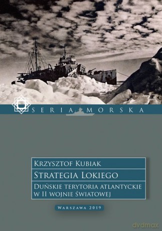 Strategia Lokiego. Duńskie terytoria atlantyckie w II wojnie światowej - Krzysztof Kubiak [KSIĄŻKA]