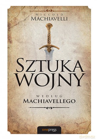 Sztuka wojny według Machiavellego - Niccolo Machiavelli [KSIĄŻKA]