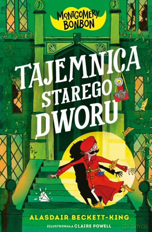 Tajemnica starego dworu. Montgomery Bonbon (Tom 3) - Alasdair Beckett-King [KSIĄŻKA]