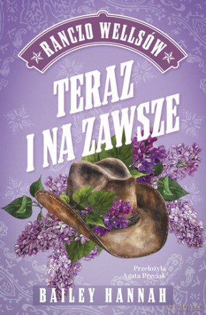 Teraz i na zawsze. Ranczo Wellsów (Tom 1) - Bailey Hannah [KSIĄŻKA]