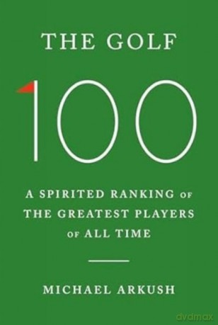 The Golf 100 wer. angielska - Michael Arkush [KSIĄŻKA]