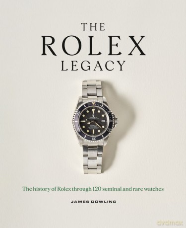The Rolex Legacy. The history of Rolex through 120 seminal and rare watches wer. angielska - James Dowling [KSIĄŻKA]