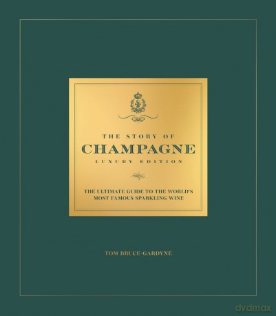 The Story of Champagne Luxury Edition. The Ultimate Guide to the World's Most Famous Sparkling Wine wer. angielska - Tom Bruce-Gardyne [KSIĄŻKA]