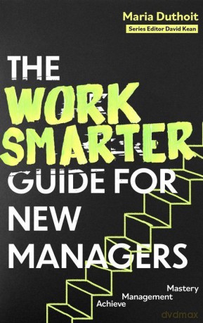 The Work Smarter Guide for New Managers wer. angielska - Maria Morozova-Duthoit [KSIĄŻKA]