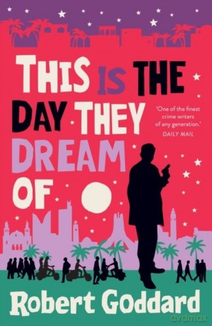 This is the Day They Dream Of wer. angielska - Robert Goddard [KSIĄŻKA]