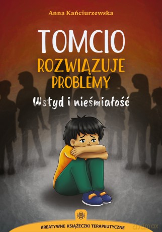 Tomcio rozwiązuje problemy Wstyd i nieśmiałość - Anna Kańciurzewska [KSIĄŻKA]