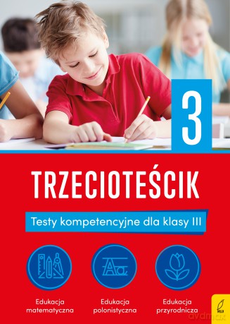 Trzecioteścik. Testy kompetencyjne dla klasy 3. Teściki - Elżbieta Bogucka [KSIĄŻKA]