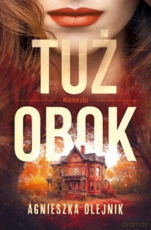 Tuż obok. Miasteczko (Tom 1) - Agnieszka Olejnik [KSIĄŻKA]