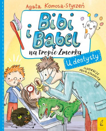 U dentysty. Bibi i Bąbel na tropie Zmorka - Agata Komosa-Styczeń [KSIĄŻKA]