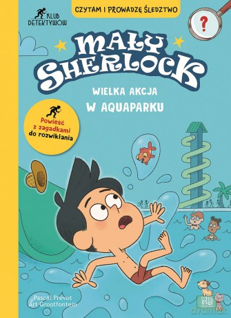 Wielka akcja w aquaparku. Mały Sherlock - Pascal Prevot, Art Grootfontein, Laurence Croix [KSIĄŻKA]