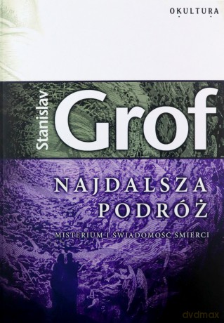 Najdalsza podróż. Misterium i świadomość śmierci - Stanislav Grof [KSIĄŻKA]
