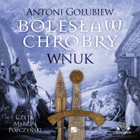 Wnuk. Bolesław Chrobry - Antoni Gołubiew [AUDIOBOOK]