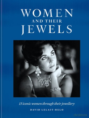 Women and Their Jewels. 15 iconic women through their jewellery wer. angielska - David Lelait-Helo [KSIĄŻKA]