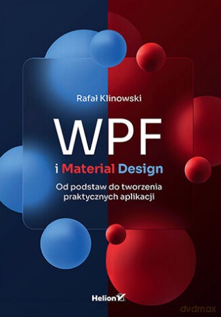 WPF i Material Design. Od podstaw do tworzenia praktycznych aplikacji - Rafał Klinowski [KSIĄŻKA]